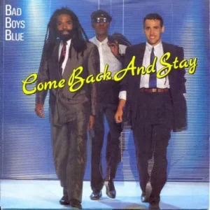 Bad Boys Blue - Come back and stay