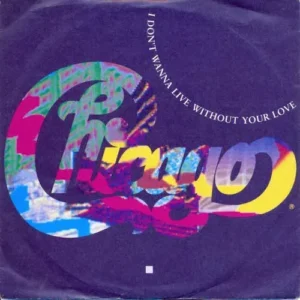 Chicago - I don`t wanna live without your love