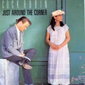 Cock Robin - Just around the corner