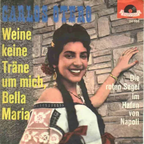 Otero Carlos - Weine keine Träne um mich, bella Maria