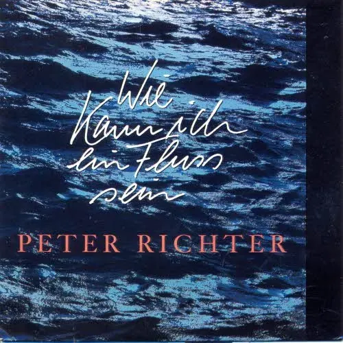 Richter Peter - Wie kann ich ein Fluss sein