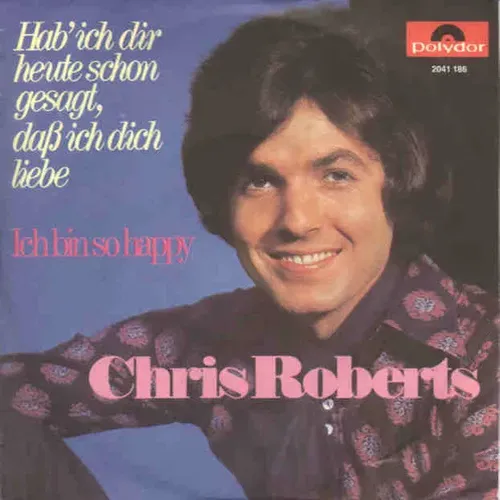 Roberts Chris - Hab' ich dir heute schon gesagt, dass ich.......