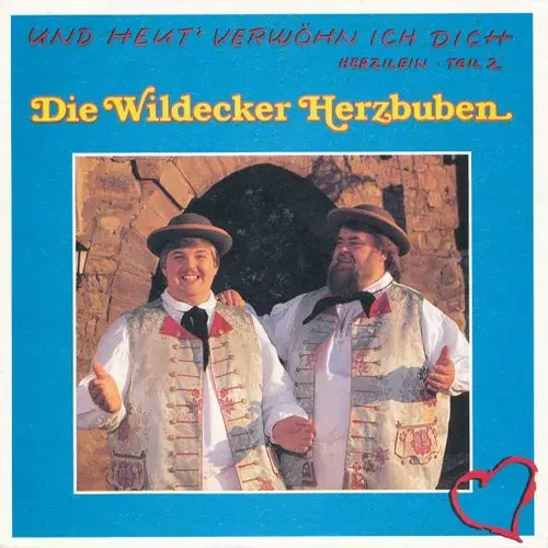 Wildecker Herzbuben - Und heut' verwöhn ich dich