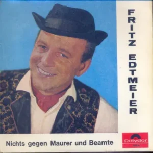 Edtmeier Fritz - Nichts gegen Maurer und Beamte