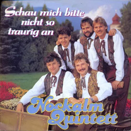 Nockalm Quintett - Schau mich bitte nicht so traurig an