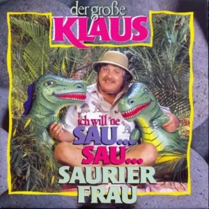 Der grosse Klaus - Ich will 'ne Sau, Sau, Saurierfrau