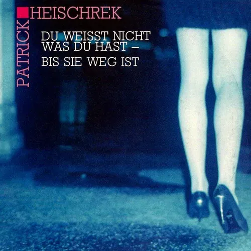 Heischrek Patrick - Du weisst nicht was du hast - bis sie weg ist (Maxi-Single)