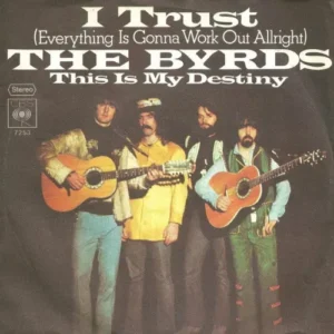 Byrds - I trust (everything is gonna work out alright)