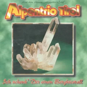 Alpentrio Tirol - Ich schenk' dir einen Bergkristall (AT)