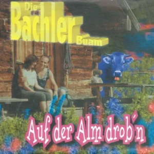 Bachler Buam - Auf der Alm drob'n (AT)
