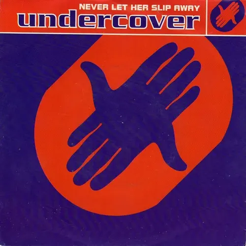 Undercover - Never let her slip away (nur Cover)