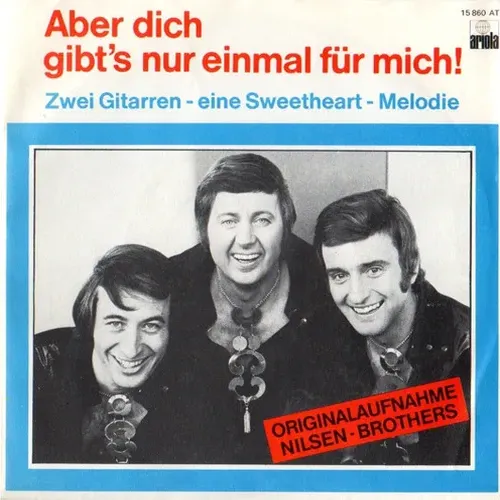 Nilsen-Brothers - Aber dich gibt's nur einmal für mich (nur diff. Cover - RI-AT/CH)