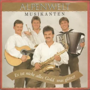 Alpenwelt Musikanten - Es ist nicht alles Gold was glänzt