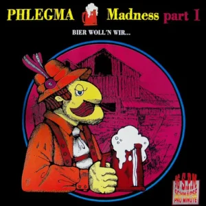 Phlegma - Madness Part I - Bier woll'n wir