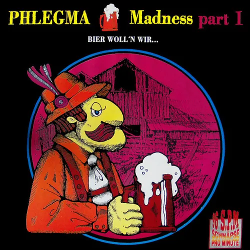 Phlegma - Madness Part I - Bier woll'n wir